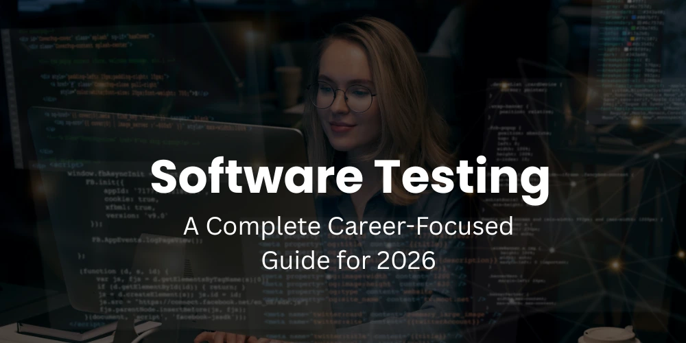 Software Testing: A Complete Career-Focused Guide for 2026